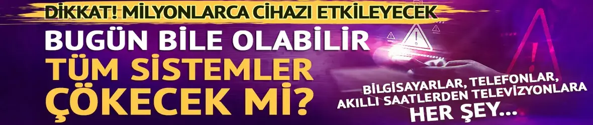 Milyonlarca cihazı etkileyecek! Y2K'dan daha karmaşık!