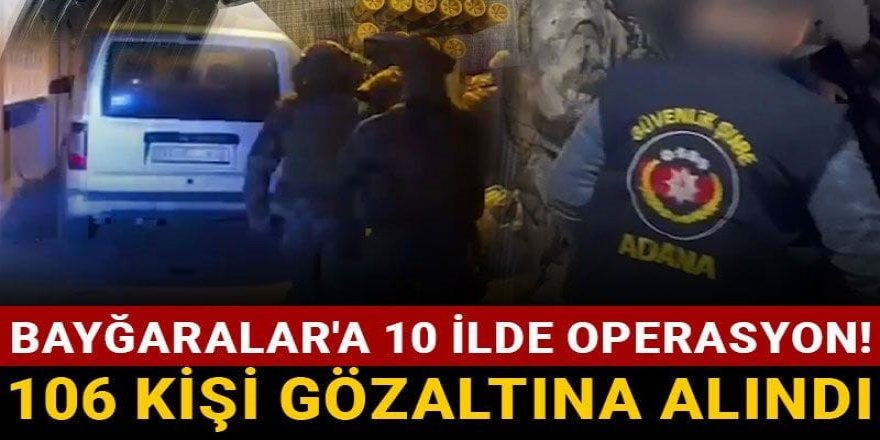 Bayğaralar'a 10 ilde operasyon! 106 kişi gözaltına alındı