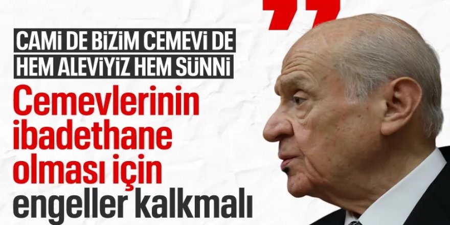Bahçeli: Cemevi'nin ibadethane olması için engeller kalkmalı