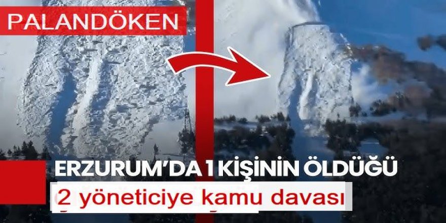 Çığ Olayla ilgili 2 sanık hakkında dava açıldı