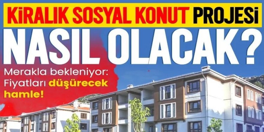 TOKİ kiralık konut uygulaması nasıl olacak?