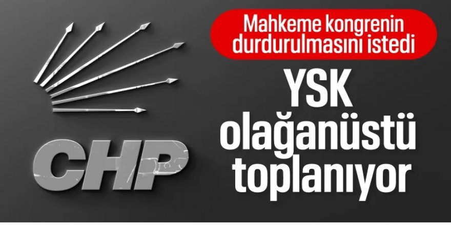 YSK, CHP'nin İstanbul İl Kongresi için olağanüstü toplanacak