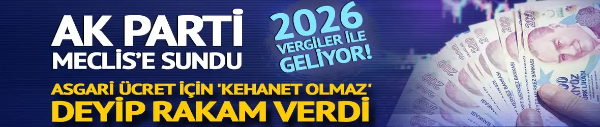 AK Parti Meclis'e sundu: 2026 vergiler ile geliyor!
