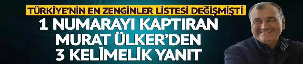 Türkiye'nin en zengin listesi değişti!
