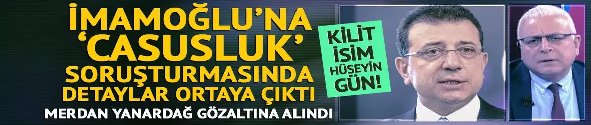 İmamoğlu’na casusluk soruşturmasında detaylar ortaya çıktı!
