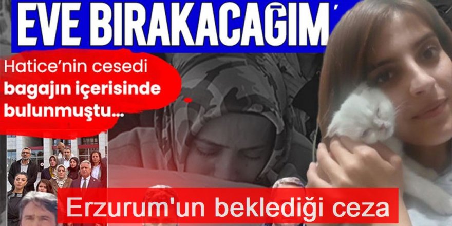 Erzurum'da Savcı ağırlaştırılmış müebbet istedi