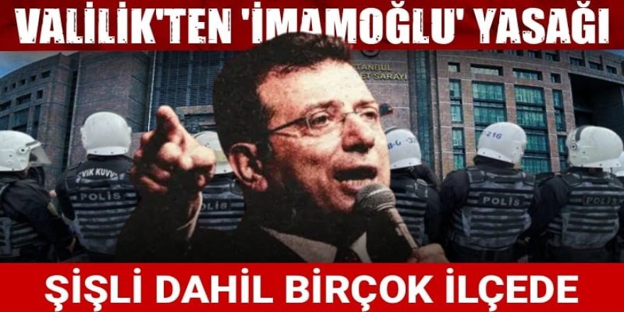 İstanbul Valiliği'nden 'İmamoğlu' yasağı