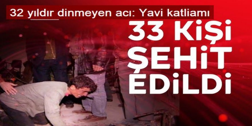 32 yıldır dinmeyen acı: Yavi katliamı