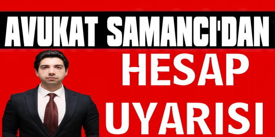 Avukat Samancı'dan, dolandırıcılık uyarıları