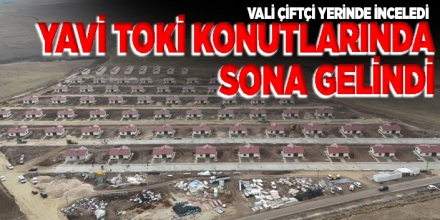 Yavi Mahallesi’ndeki TOKİ konutları tamamlanıyor