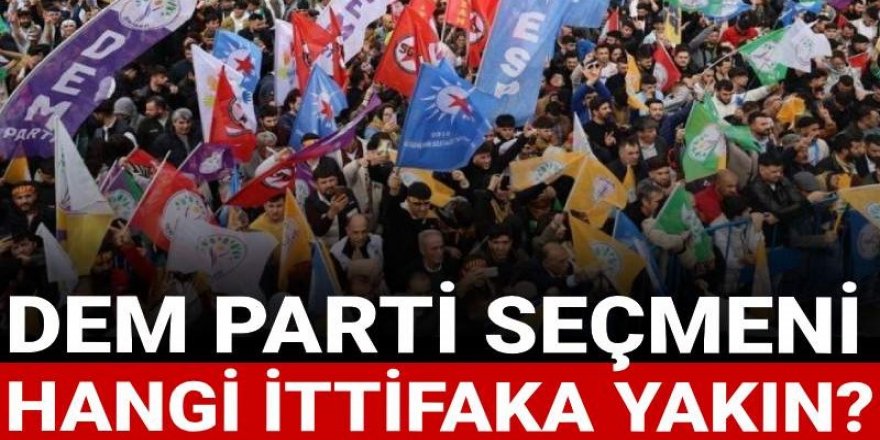 DEM Parti seçmeni hangi ittifaka yakın?