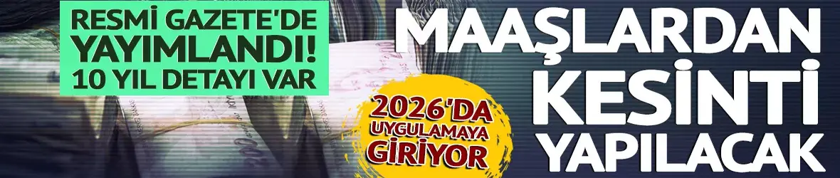 Maaşlardan kesinti yapılacak