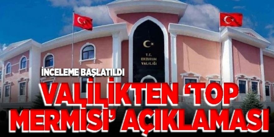 Valilikten ‘top mermisi’ açıklaması