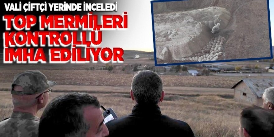 Top mermileri kontrollü olarak imha ediliyor