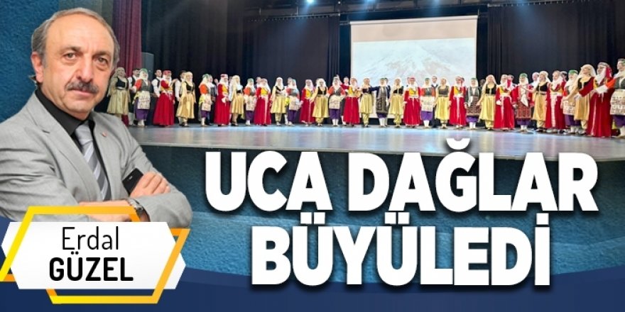 UCA DAĞLAR BÜYÜLEDİ