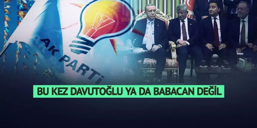 Bu kez Babacan ya da Davutoğlu değil!