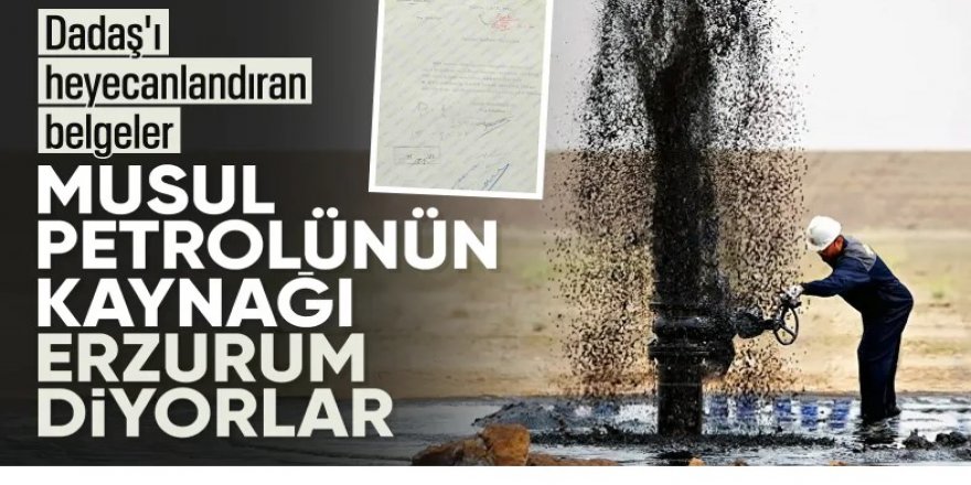 Musul petrolleri, Erzurum'dan doğuyor