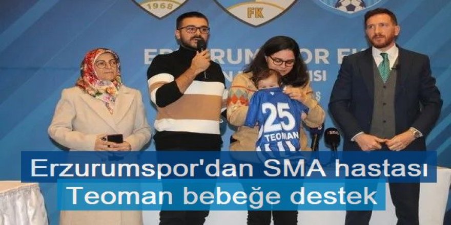 Erzurumspor'dan SMA hastası Teoman bebeğe destek