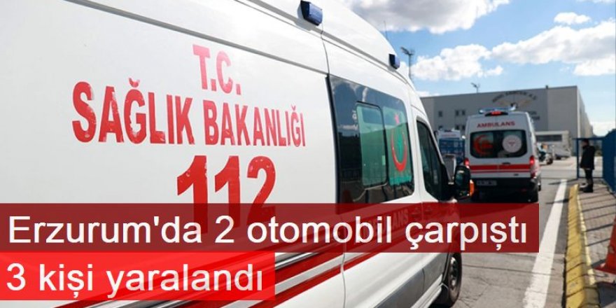 Erzurum'da 2 otomobil çarpıştı! 3 kişi yaralandı