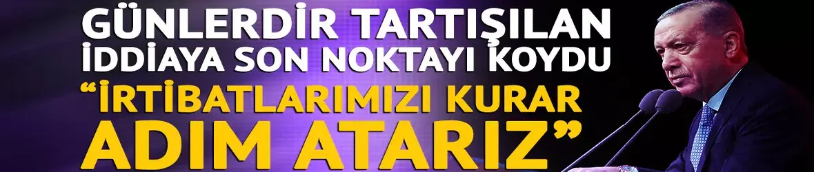 Erdoğan "Döner dönmez adım atarız" deyip iddiaya son noktayı koydu