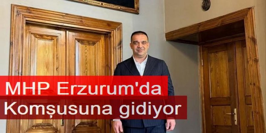 MHP, Erzurum'da komşusuna gidiyor