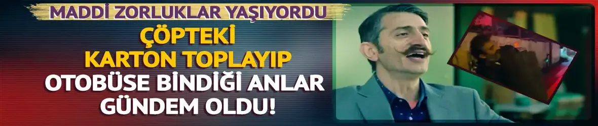 Zor günler geçiriyordu! Metin Keçeci çöpten kartonları alıp otobüse bindi