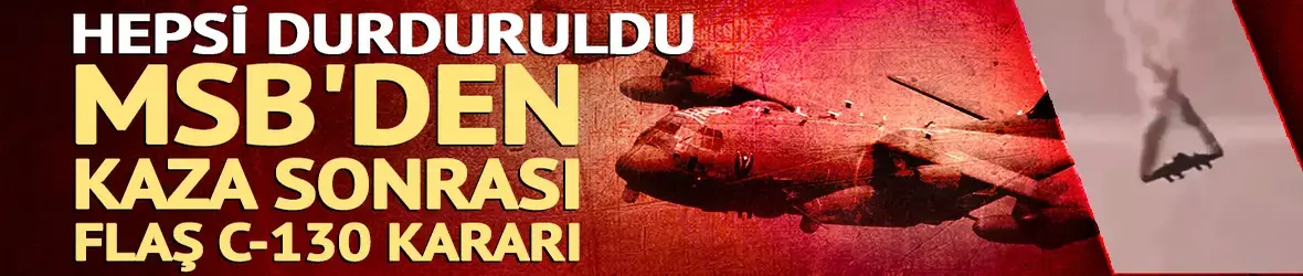 Uçak kazası sonrası MSB'den C-130 kararı!