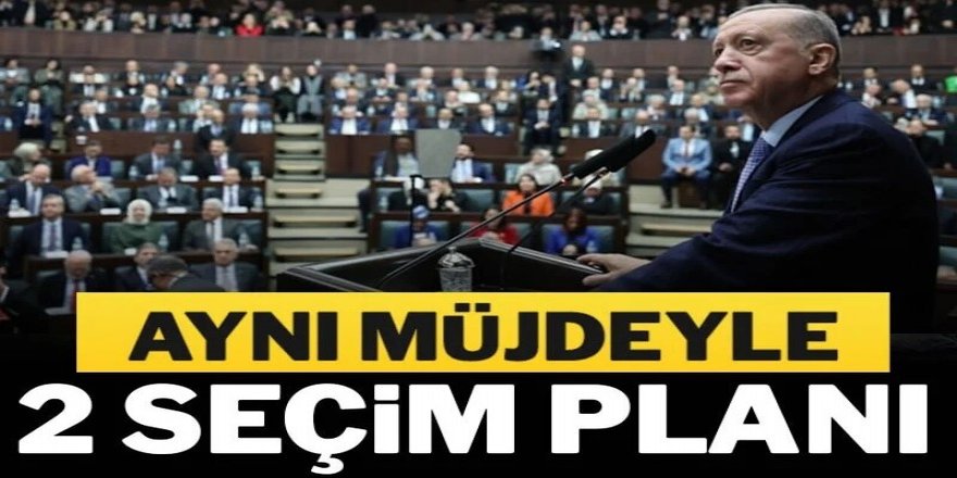 Aynı müjdeyle 2 seçim planı
