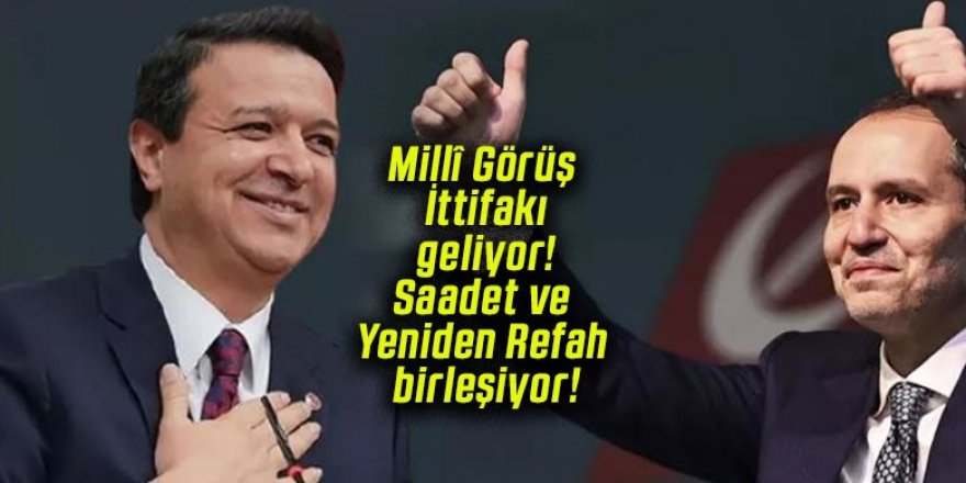 Yeniden Refah ve Saadet Partisi birleşiyor mu?
