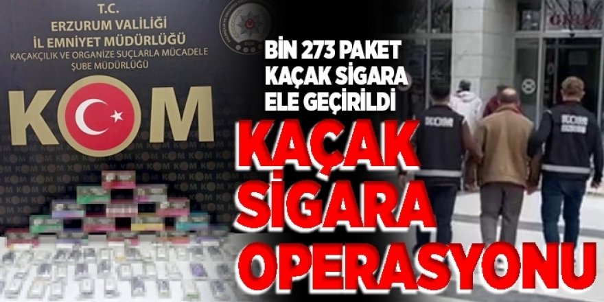 Erzurum'da Kaçak sigara operasyonu