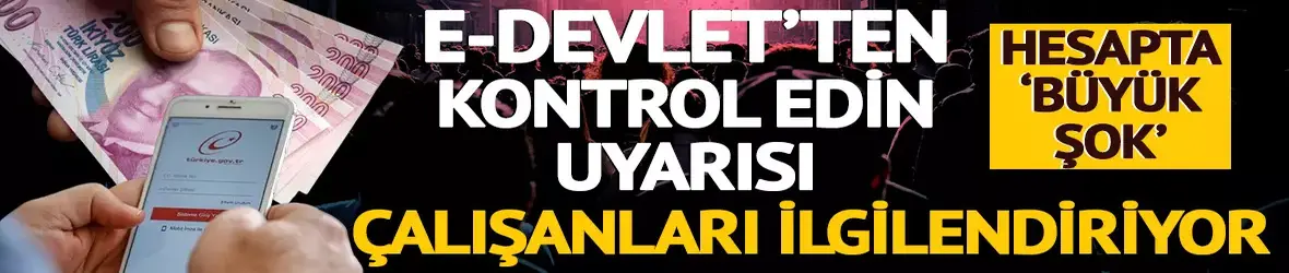 e-Devlet'ten kontrol edin uyarısı!