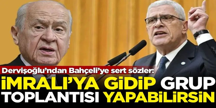 Dervişoğlu'ndan Bahçeli'nin İmralı çıkışına yanıt