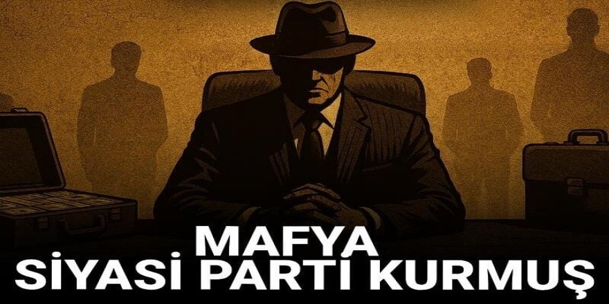Bu da oldu! Mafya siyasi parti kurmuş