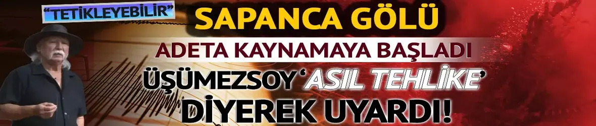 Sapanca'daki korkutan kabarcılar...