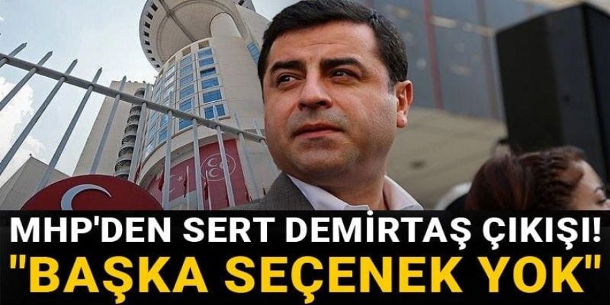 MHP'den sert Demirtaş çıkışı! "Başka seçenek yok"