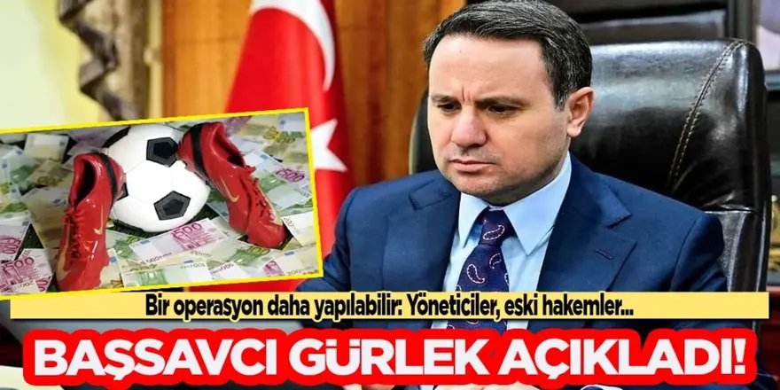 Akın Gürlek: Büyük bir operasyon daha olabilir