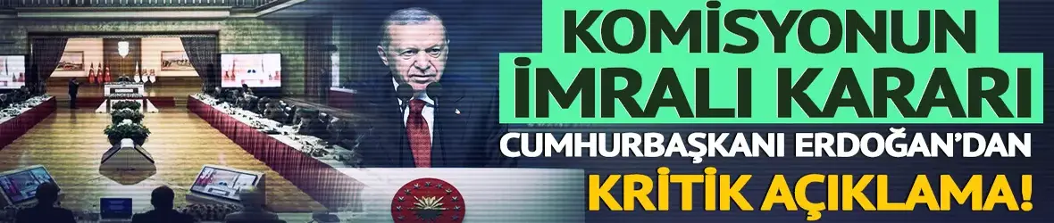 Erdoğan'dan komisyonun kararı hakkında açıklama!