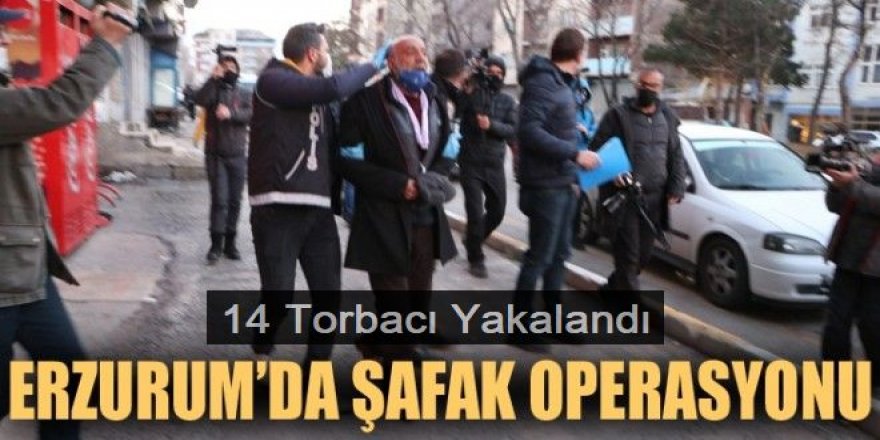Erzurum’da “Torbacı”lara Yönelik Operasyon