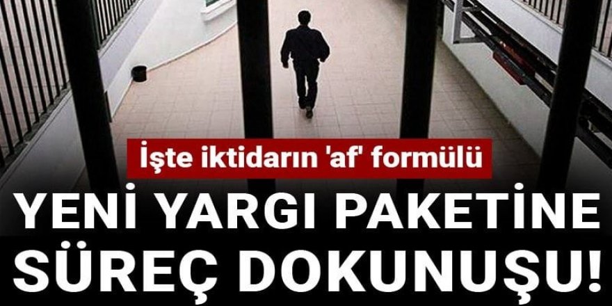 Yeni yargı paketine süreç dokunuşu!
