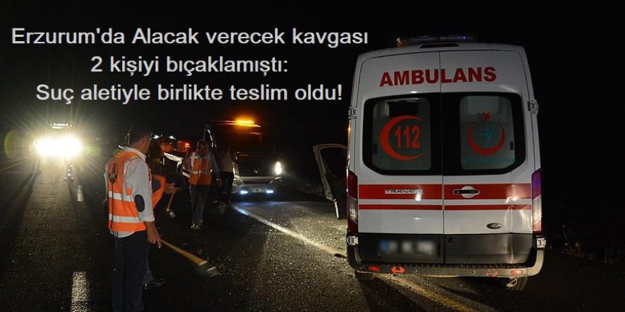 Erzurum'da Alacak verecek kavgası 2 kişiyi bıçaklandı