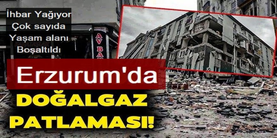 Erzurum'da doğal gaz patlaması!