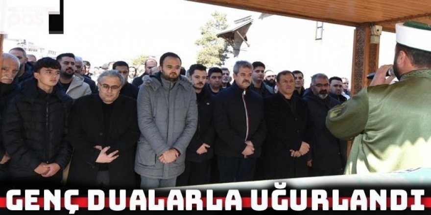 Genç son yolculuğuna dualarla uğurlandı