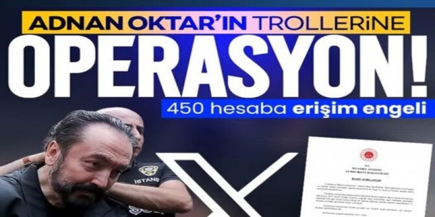 Adnan Oktar'ın trollerine operasyon!