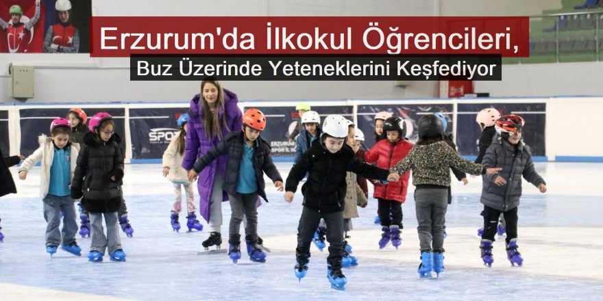 Erzurum'da İlkokul Öğrencileri, Buz Üzerinde Yeteneklerini Keşfediyor