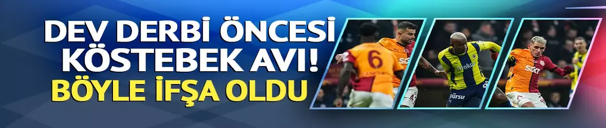 Fenerbahçe derbisi öncesi köstebek avı!