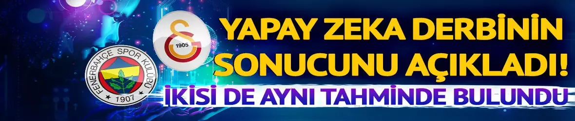 Yapay zekadan Fenerbahçe-Galatasaray maçı tahmini!