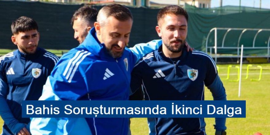 Bahis Soruşturmasında İkinci Dalga