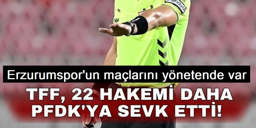 Erzurumspor’un 4 maçını yönetmişti: PFDK’ya sevk edildi