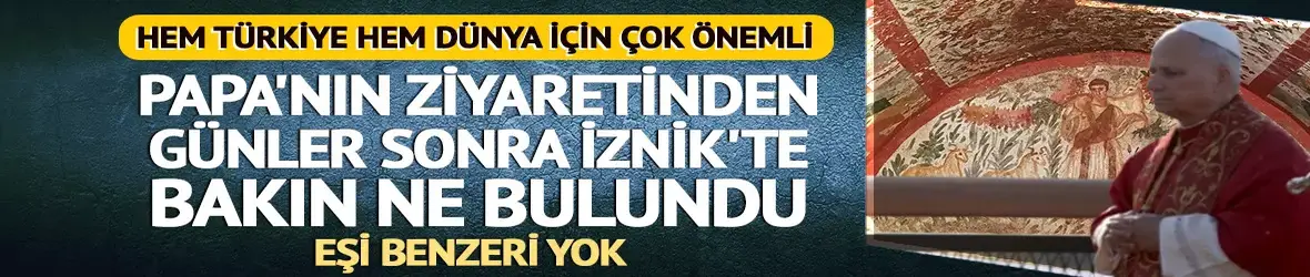Papa'nın ziyaretinden günler sonra İznik'te bulundu