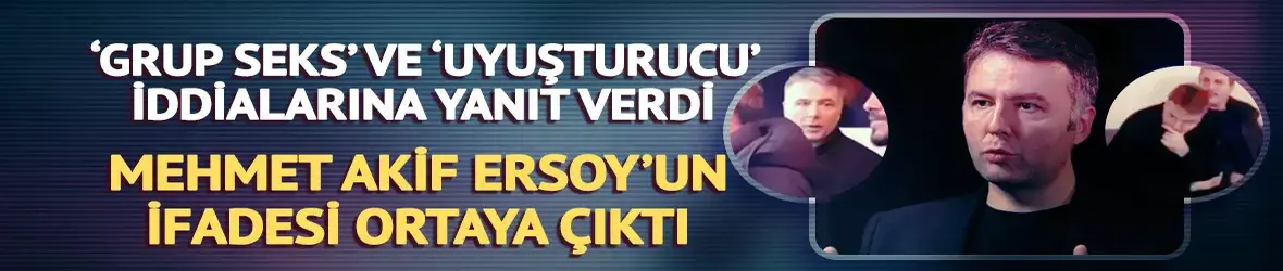 Mehmet Akif Ersoy hakkındaki 'Grup seks' ve 'Uyuşturucu' iddialarına yanıt verdi!